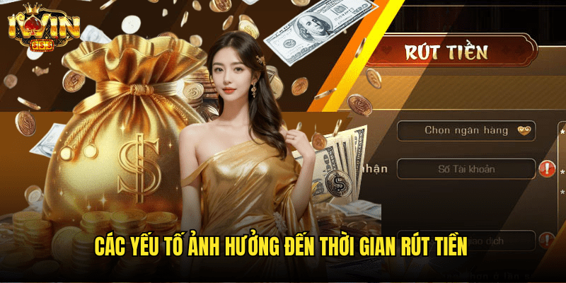Các Yếu Tố Ảnh Hưởng Đến Thời Gian Rút Tiền